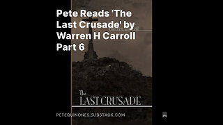 Pete Reads 'The Last Crusade' by Warren H Carroll Part 6