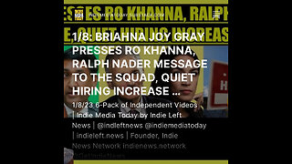 1/8: BRIAHNA JOY GRAY PRESSES RO KHANNA, RALPH NADER MESSAGE TO THE SQUAD + more!