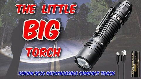 Sofirn SC28 Rechargeable Compact Torch Review