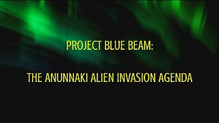 Project Blue Beam: The Anunnaki Alien Invasion Agenda