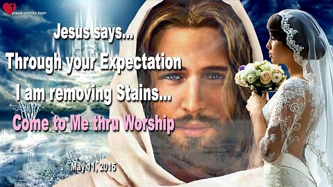 Through your Expectation I am removing Stains… Come to Me thru Worship ❤️ Love Letter from Jesus