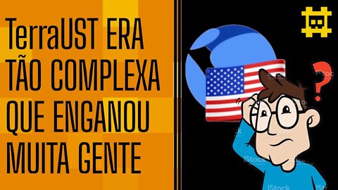 A complexidade da Stablecoin UST é a ilusão que muitos cairam - [CORTE]