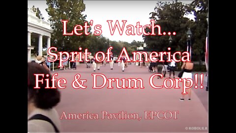 Let's Watch - Spirit of America Fife and Drum Corp - May 5th, 2002 EPCOT