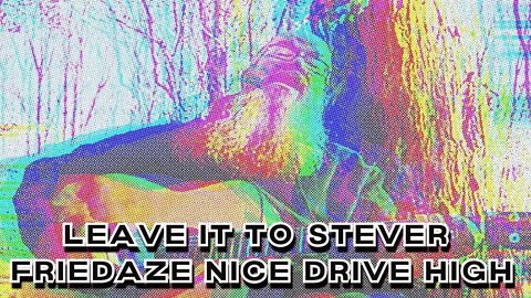 Leave it to STEVER Fridaze nice drive high