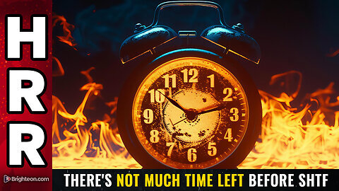 There's Not Much Time Left Before SHTF! - Mike Adams