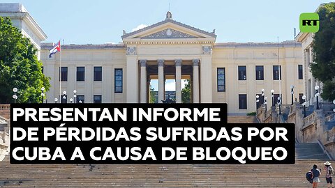 Cuba presenta informe de las pérdidas millonarias que sufre a causa del bloqueo impuesto por EE.UU.