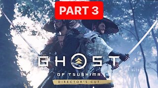 GHOST OF TSUSHIMA Director's Cut Gameplay Walkthrough Part 3 - No Commentary