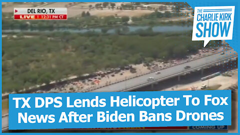 TX DPS Lends Helicopter To Fox News After Biden Bans Drones