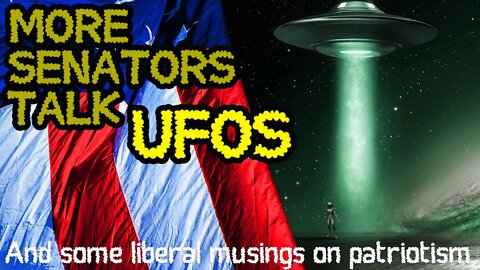 Senators & UFOs Plus Liberal Musings on Patriotism - Paranormal News From the Wasteland