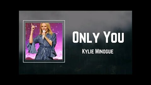 Kylie Minogue - Only You (Lyrics)