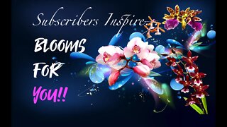 SUBSCRIBERS INSPIRE| You color my life | Blooms for YOU! Episode 29 🌸🌺🌼💐 #orchidsinbloom