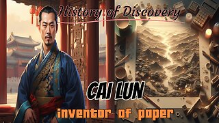 Cai Lun: The Inventor of Paper Who Changed World History