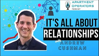 It's All About the Relationships with Andrew Cushman Ep. 101 Apartments Operators Podcast