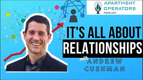 It's All About the Relationships with Andrew Cushman Ep. 101 Apartments Operators Podcast