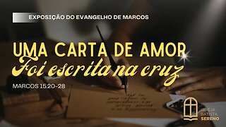 Marcos 15.20b-28 | Uma carta de amor foi escrita na cruz