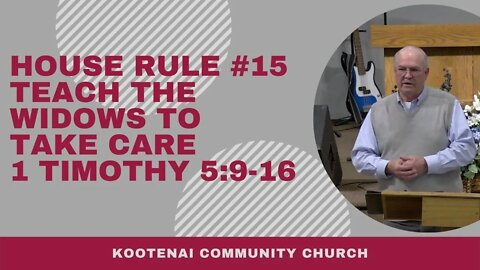 House Rule #15 Teach the Widows to Take Care (1 Timothy 5:9-16)