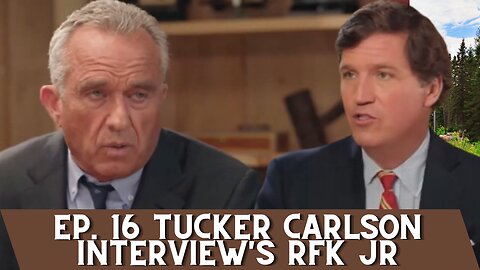 Ep. 16 Tucker Carlson Interviews RFK Jr. Explains Ukraine, Bio-Labs, and Who Killed his Uncle