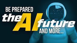 Be Prepared, The AI Future & More