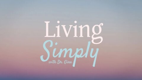 Living Simply with Dr. Gina | From Chaos and Ambivalence to Clarity