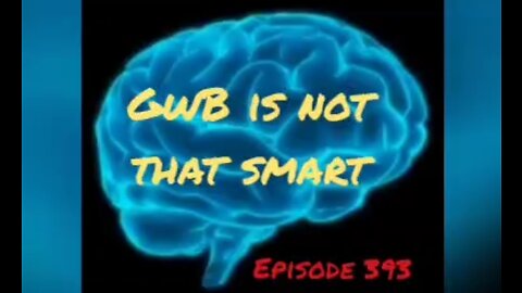 GWB IS NOT SMART - WAR FOR YOUR MIND, Episode 393 with HonestWalterWhite
