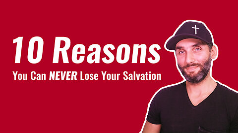 10 Reasons You Can NEVER Lose Your Salvation!