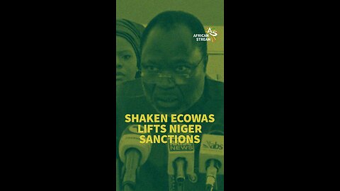 SHAKEN ECOWAS LIFTS NIGER SANCTIONS