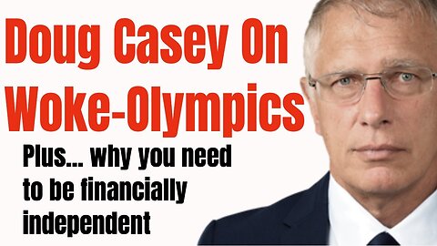 Doug Casey's Take [ep.#143] Doug Responds to Woke-Olympics ad
