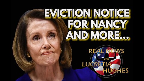 Eviction Notice For Nancy And More... Real News with Lucretia Hughes