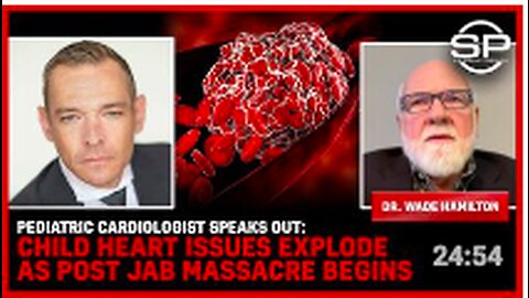 Pediatric Cardiologist SPEAKS OUT: Child Heart Issues EXPLODE As Post Jab Massacre Begins