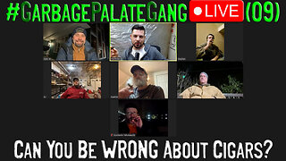 #GarbagePalateGang LIVE (09) - Can You Be WRONG About Cigars?