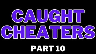 Caught Cheaters | part 10