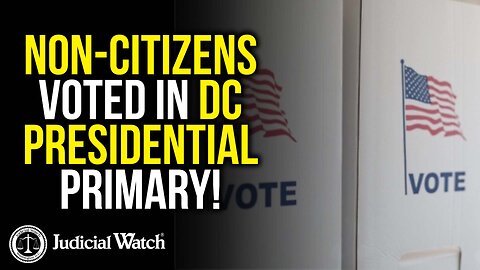 Non-Citizens Voted in DC Presidential Primary!