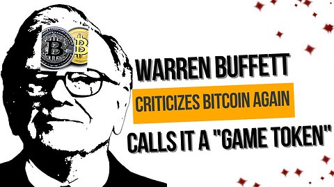 Warren Buffett Criticizes Bitcoin Again, Calls It a "Game Token"