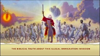 THE BIBLICAL TRUTH ABOUT THIS ILLEGAL IMMIGRATION INVASION