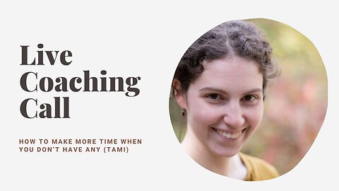 Live Coaching Call: How to Make More Time When You Don’t Have Any (with Tami)