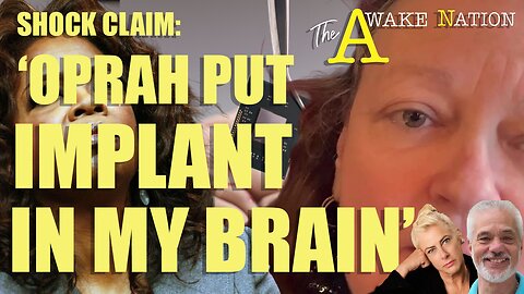 The Awake Nation 03.25.2024 Shock Claim: 'Oprah Put Implant In My Brain'