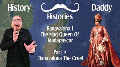 Daddies Histories | Ranavalona I | The Mad Queen Of Madagascar | Part 2 | Ranavalona The Cruel