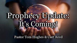 Prophecy Update: It's Coming!