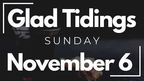 Glad Tidings Flint • Sunday Service • November 6, 2022