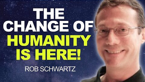 SOULS are WAKING UP - A NEW TIME FOR HUMANITY! Rob Schwartz