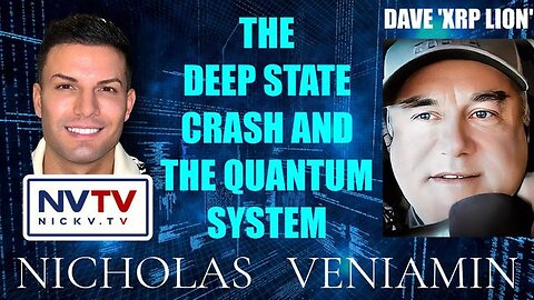 DAVE XRP LION DISCUSSES THE DEEP STATE CRASH AND THE QUANTUM SYSTEM WITH NICHOLAS VENIAMIN