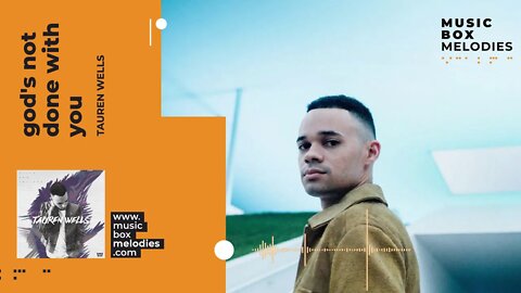 [Music box melodies] - God's Not Done With You by Tauren Wells