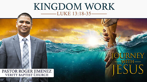 Kingdom Work (Luke 13: 18-35) | Pastor Roger Jimenez