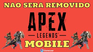 APEX legends mobile nao sera removido do gameloop ?