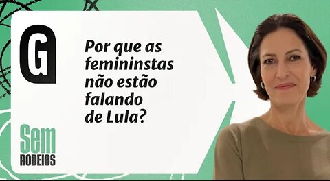 In Brazil Why aren't feminists talking about Lula? - Cristina Graeml | WITHOUT DETRADETIONS