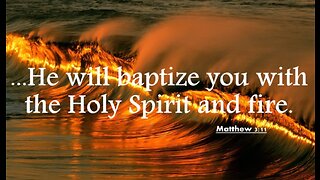 Baptism: Water, Fire, and the Holy Spirit.