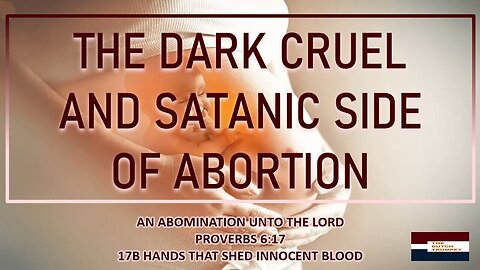 THE DARK CRUEL AND SATANIC SIDE OF ABORTION
