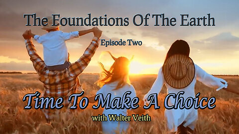 THE FOUNDATIONS OF THE EARTH - 2. Time To Make A Choice by Walter Veith