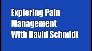 Exploring Pain Management – David Schmidt