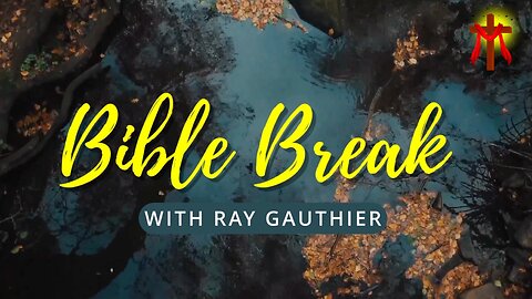 Bible Break - with Ray Gauthier - Shadrach, Meshach and Abendego
